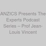 ANZICS Presents The Experts Podcast Series – Prof Jean-Louis Vincent